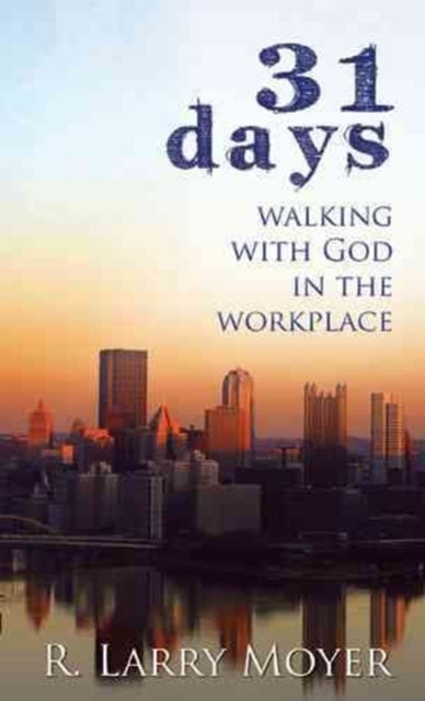 Book cover of: 31 Days to Walking with God in the Workplace. By: R. Larry Moyer