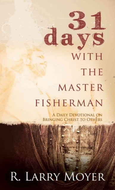 Book cover of: 31 Days with the Master Fisherman. By: R. Larry Moyer