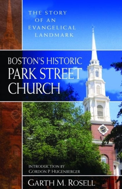 Book cover of: Boston`s Historic Park Street Church – The Story of an Evangelical Landmark. By: Garth Rosell