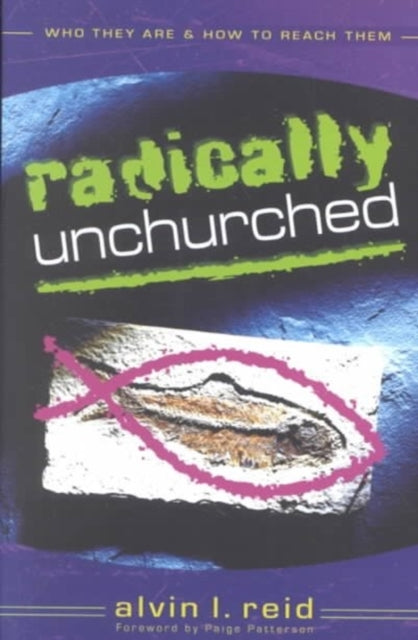Book cover of: Radically Unchurched – Who They Are & How to Reach Them. By: Alvin L. Reid