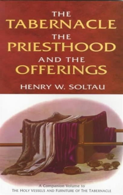 Book cover of: Tabernacle, Priesthood & Offer. By: Henry W. Soltau