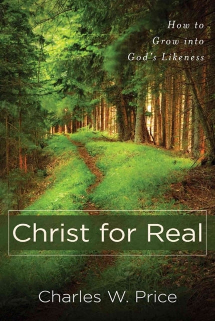 Book cover of: Christ for Real – How to Grow into God`s Likeness