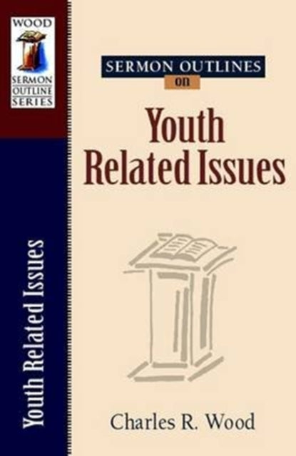 Book cover of: Sermon Outlines on Youth Related Issues. By: Charles R. Wood