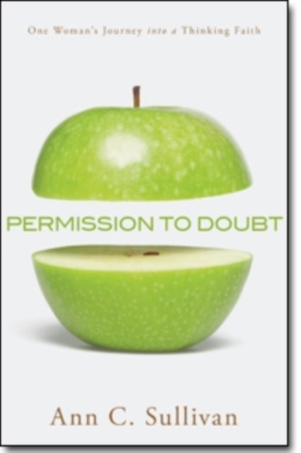 Book cover of: Permission to Doubt – One Woman`s Journey into a Thinking Faith. By: Ann C. Sullivan
