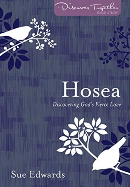Book cover of: Hosea – Discovering God's Fierce Love. By: Sue Edwards