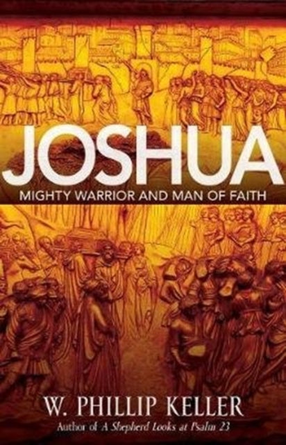 Book cover of: Joshua – Might Warrior and Man of Faith. By: W. Phillip Keller