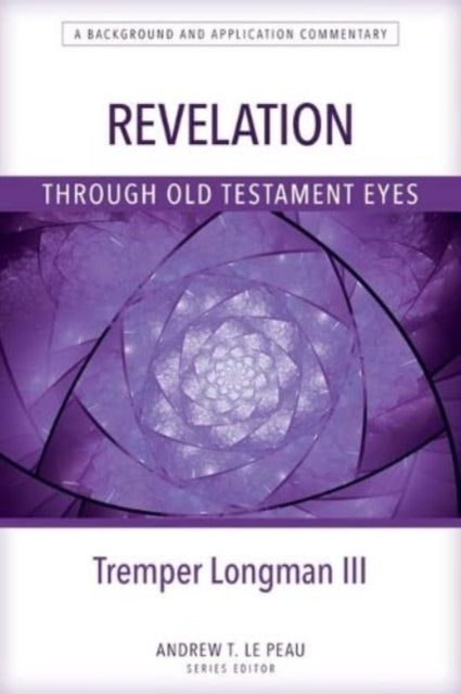 Book cover of: Revelation Through Old Testament Eyes. By: Tremper Longman