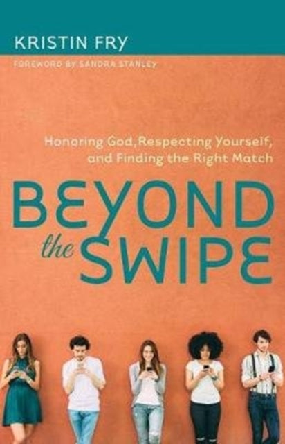 Book cover of: Beyond the Swipe – Honoring God, Respecting Yourself, and Finding the Right Match. By: Kristin Fry