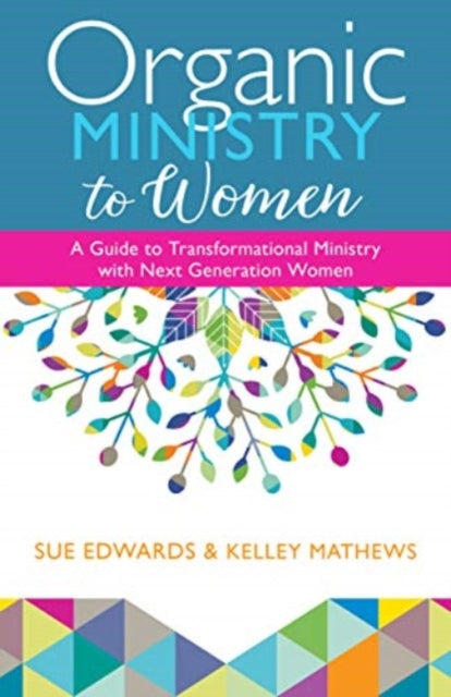 Book cover of: Organic Ministry to Women – A Guide to Transformational Ministry with Next–Generation Women. By: Sue Edwards