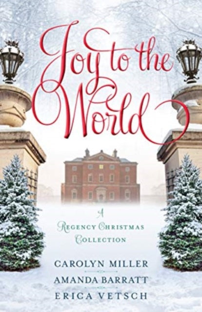 Book cover of: Joy to the World – A Regency Christmas Collection. By: Carolyn Miller