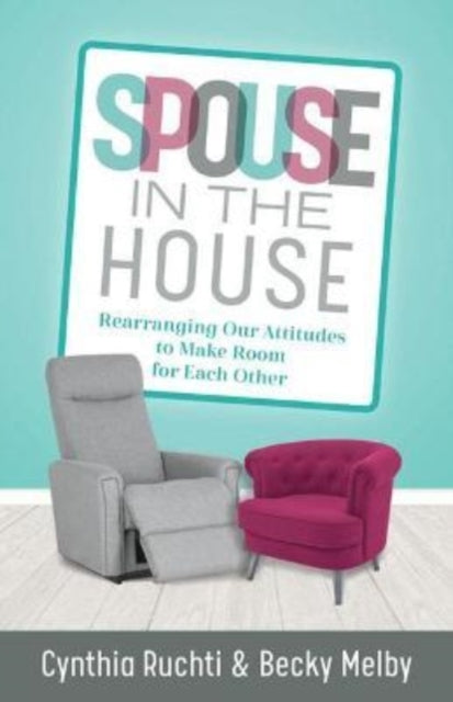 Book cover of: Spouse in the House – Rearranging Our Attitudes to Make Room for Each Other. By: Cynthia Ruchti
