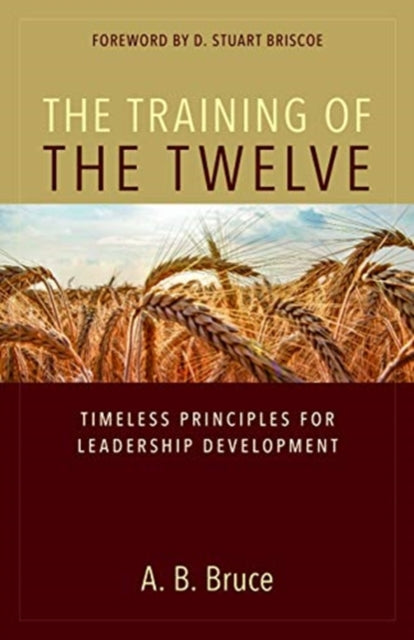 Book cover of: Training of the Twelve – Timeless Principles for Leadership Development. By: A. B. Bruce