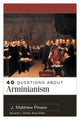 Book cover of: 40 Questions About Arminianism. By: J. Matthew Pinson