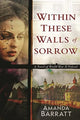 Book cover of: Within These Walls of Sorrow. By: Amanda Barratt