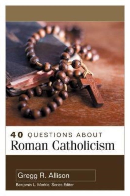 Book cover of: 40 Questions About Roman Catholicism. By: Gregg Allison