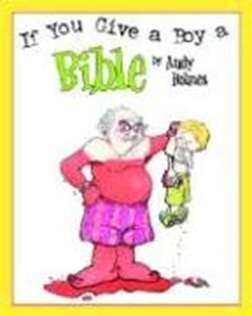 Book cover of: If You Give a Boy a Bible. By: Andy Holmes