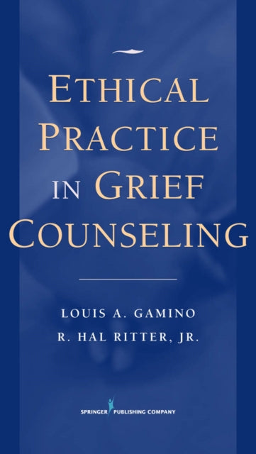 Book cover of: Ethical Practice in Grief Counseling. By: Louis A. Gamino