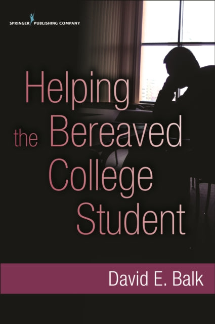 Book cover of: Helping the Bereaved College Student. By: David E. Balk
