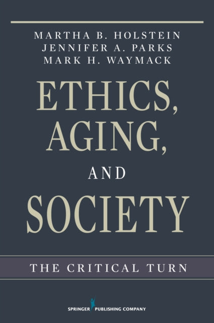 Book cover of: Ethics, Aging, and Society. By: Martha Holstein