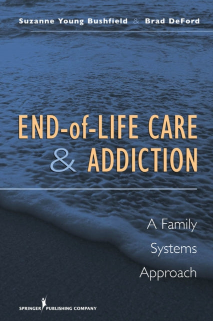 Book cover of: End-of-Life Care and Addiction. By: Suzanne Bushfield