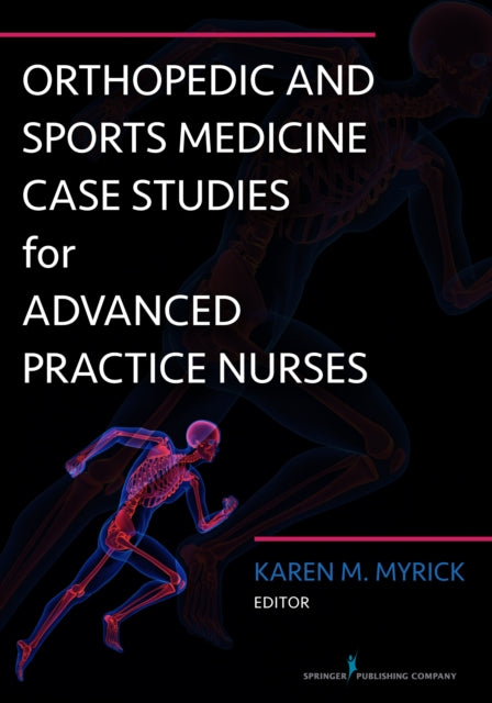 Book cover of: Orthopedic and Sports Medicine Case Studies for Advanced Practice Nurses. By: Karen Myrick