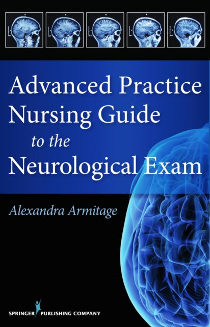 Book cover of: Advanced Practice Nursing Guide to the Neurological Exam. By: Alex Armitage