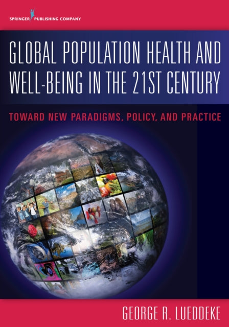Book cover of: Global Population Health and Well- Being in the 21st Century. By: George R. Lueddeke