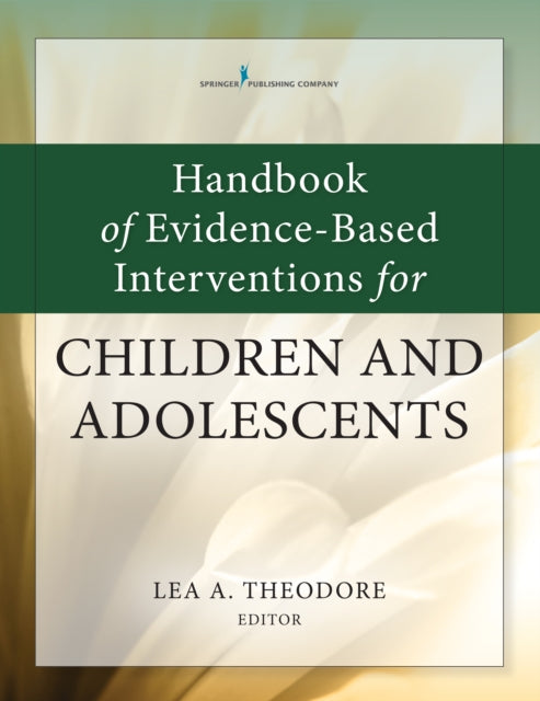 Book cover of: Handbook of Evidence-Based Interventions for Children and Adolescents. By: Lea Theodore