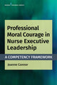 Book cover of: Professional Moral Courage in Nurse Executive Leadership. By: Joanne Connor