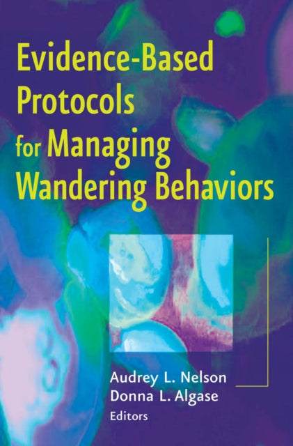 Book cover of: Evidence-Based Protocols for Managing Wandering Behaviors
