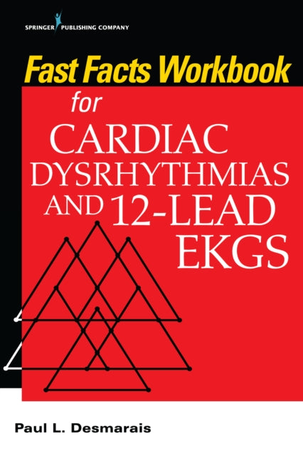 Book cover of: Fast Facts Workbook for Cardiac Dysrhythmias and 12-Lead EKGs. By: Paul L. Desmarais