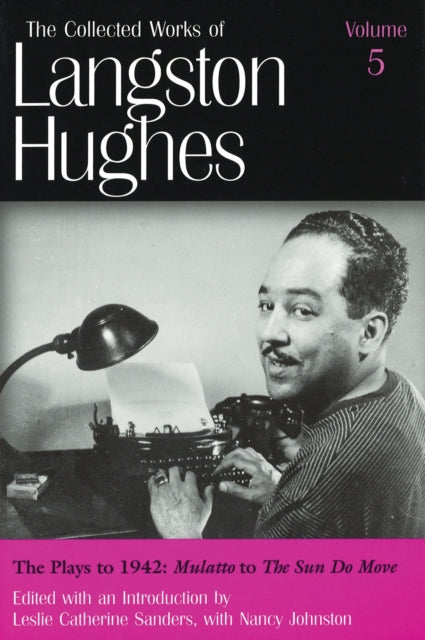 Book cover of: Collected Works of Langston Hughes v. 5; Plays to 1942 - ""Mulatto"" to ""The Sun Do Move