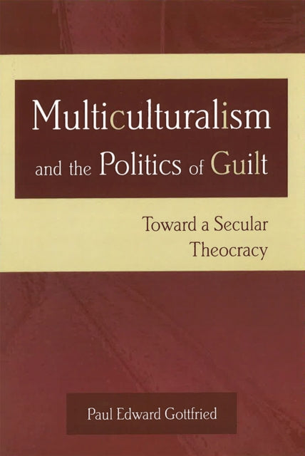 Book cover of: Multiculturalism and the Politics of Guilt. By: Paul Edward Gottfried