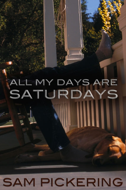 Book cover of: All My Days Are Saturdays. By: Sam Pickering