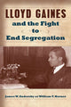 Book cover of: Lloyd Gaines and the Fight to End Segregation. By: James W. Endersby