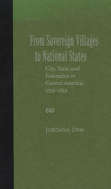 Book cover of: From Sovereign Villages to National States. By: Jordana Dym