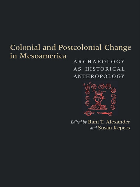 Book cover of: Colonial and Postcolonial Change in Mesoamerica