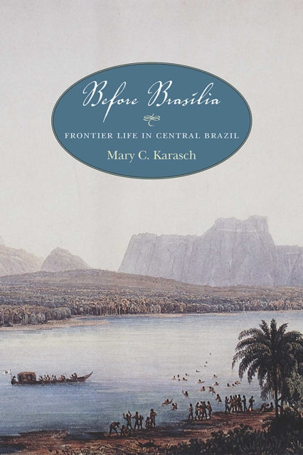 Book cover of: Before Brasilia. By: Mary C. Karasch