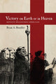Book cover of: Victory on Earth or in Heaven. By: Brian A. Stauffer