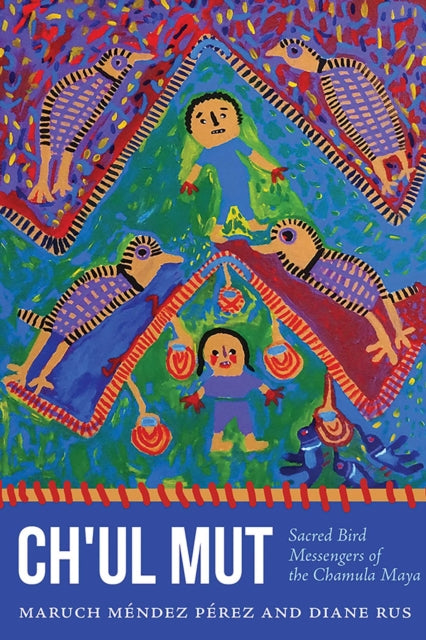 Book cover of: Ch'ul Mut. By: Maruch Méndez Pérez
