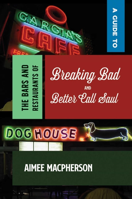 Book cover of: Guide to the Bars and Restaurants of Breaking Bad and Better Call Saul. By: Aimee Macpherson