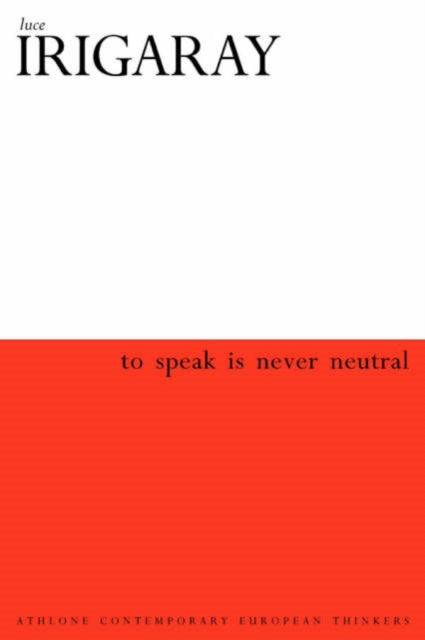 Book cover of: To Speak is Never Neutral. By: Luce Irigaray