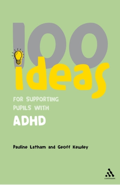 Book cover of: 100 Ideas for Supporting Pupils with ADHD. By: Geoff D. Kewley
