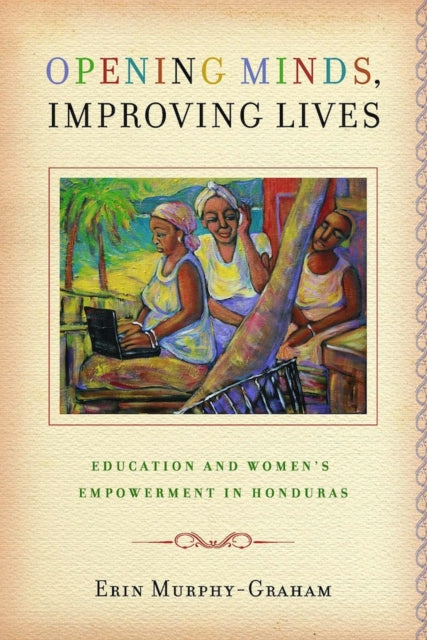 Book cover of: Opening Minds, Improving Lives. By: Erin Murphy-Graham
