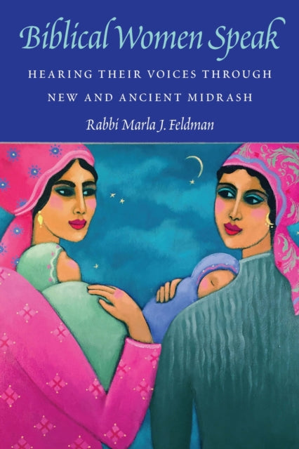 Book cover of: Biblical Women Speak. By: Marla J. Feldman