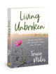 Book cover of: Living Unbroken. By: Tracie Miles