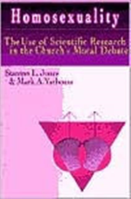 Book cover of: Homosexuality – The Use of Scientific Research in the Church`s Moral Debate. By: Stanton L. Jones