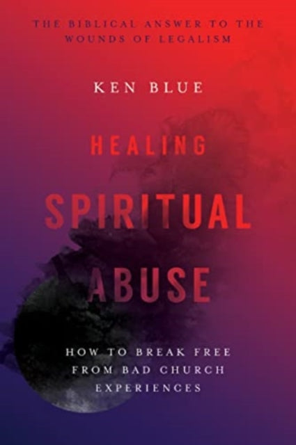 Book cover of: Healing Spiritual Abuse – How to Break Free from Bad Church Experiences