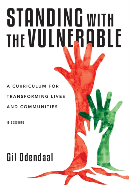 Book cover of: Standing with the Vulnerable – A Curriculum for Transforming Lives and Communities. By: Gil Odendaal