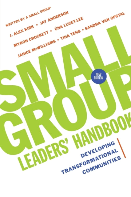 Book cover of: Small Group Leaders` Handbook – Developing Transformational Communities. By: J. Alex Kirk